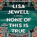 None of This Is True: A Novel