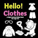 Hello Clothes: A High Contrast Baby Book for Age 0-2