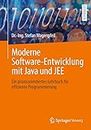 Moderne Software-Entwicklung mit Java und JEE: Ein praxisorientiertes Lehrbuch für effiziente Programmierung: Ein Praxisorientiertes Lehrbuch Für Effiziente Programmierung