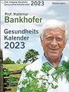 Prof. Bankhofers Gesundheitskalender 2023. Der beliebte Abreißkalender: Zuverlässige Hausmittel und Naturrezepte für Gesundheit, Schönheit und Wohlbefinden