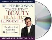 Dr. Perricone's 7 Secrets to Beauty, Health, And Longevity: Stay Young And Healthy from the Inside Out: The Miracle of Cellular Rejuvenation