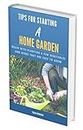 TIPS FOR STARTING A HOME GARDEN: Begin with planting a few vegetables and herbs that are easy to grow