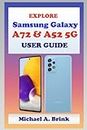 EXPLORE Samsung Galaxy A72 & A52 5G User Guide: The Ultimate User Guide with Complete Step by Step Instruction for Activation and Usage, Tips and Tricks for Mastering Samsung Galaxy A72 & A52 5G