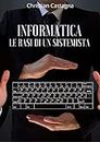 Informatica: Le Basi di Un Sistemista (Italian Edition)