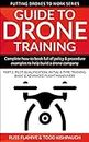 Guide to Drone Training: Complete How-To Book Full of Policy & Procedure Examples to Help Build a Drone Company Part 2: Pilot Qualification, Initial & ... Maneuvers (Putting Drones To Work Series)