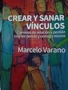 CREAR Y SANAR VÍNCULOS: Caminos de relación y perdón con los demás y consigo mismo (Spanish Edition)