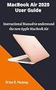 MacBook Air 2020 User Guide: A detailed and easy Instructional Manual to understand the new Apple MacBook Air for Beginners, and professionals with hidden tricks, and Short Cut Keys (English Edition)