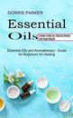 Ätherisches Öl: Einfacher Leitfaden für natürliche Schönheit und gute Gesundheit (ätherische Öle