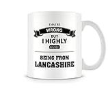 VIGAT I May Be Wrong... Being from Lancashire - Printed Funny Mug by Behind The Glass