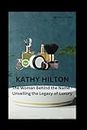 KATHY HILTON: The Woman Behind the Name - Unveiling the Legacy of Luxury