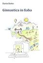 Ginnastica in fiaba : Versione integrata e corretta (Italian Edition)