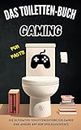 Das Toiletten-Buch: Gaming: Die ultimative Toilettenlektüre für Gamer: Eine andere Art der Spielegeschichte (German Edition)