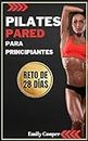 Pilates Pared para Principiantes: Los Mejores Ejercicios para Tonificar Abdomen, Piernas y Glúteos en 28 Días | Para Mujeres (Spanish Edition)