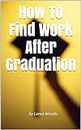 How To Find Work After Graduation