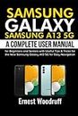 Samsung Galaxy Samsung A13 5G: A Complete User Manual for Beginners and Seniors with Useful Tips & Tricks for the New Samsung Galaxy A13 5G for Easy Navigation