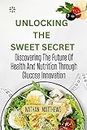 UNLOCKING THE SWEET SECRET: discovering the future of health and nutrition through glucose innovation