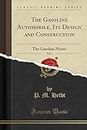 The Gasoline Automobile, Its Design and Construction, Vol. 1: The Gasoline Motor (Classic Reprint)