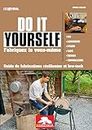 Do It Yourself, fabriquez le vous-même: Guide de fabrications résilientes et low-tech
