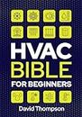 HVAC Bible for Beginners: A Comprehensive Guide to Mastering HVAC Technology. Repairing and Installing Heating, Ventilation, and Air Conditioning Systems ... and Commercial Buildings (English Edition)