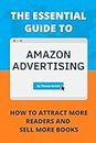 The Essential Guide to Amazon Advertising: How to Attract More Readers And Sell More Books