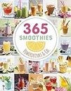 365 Smoothies, Powerdrinks & Co.: Smoothies, Shakes, Säfte, Limonaden, frische Detox-Wässer und bunte Smoothie Bowls (German Edition)