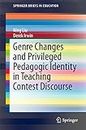 Genre Changes and Privileged Pedagogic Identity in Teaching Contest Discourse (SpringerBriefs in Education)
