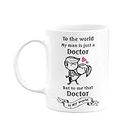 Eagletail India to The World My Man is just a Doctor - Gift for Husband to Gift on Birthday, Anniversary, Valentine Ceramic Coffee Mug