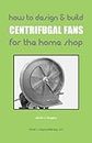 How To Design & Build Centrifugal Fans For the Home Shop