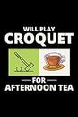 Will Play Croquet for Afternoon Tea: Croquet Players Funny Blank Lined Journal Notebook Diary