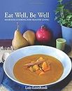 Eat Well, Be Well - Ayurveda Cooking for Healthy Living: A Wellness Cookbook Based on the Principles of Ayurveda