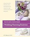 How to Start a Home-Based Wedding Planning Business (Home-Based Business Series)