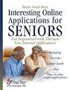 Interesting Online Applications for Seniors: Get Acquainted with Thirteen Free Internet Applications (Computer Books for Seniors Series)