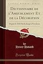 Dictionnaire de l'Ameublement Et de la Décoration: Depuis le XIII Siècle Jusqu'à Nos Jours (Classic Reprint) (French Edition)
