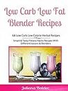 Low Carb Low Fat Blender Recipes: 68 Low Carb Low Calorie Herbal Recipes: Smart & Tasty Fitness Hacks Recipes With Different Juicers & Blenders (English Edition)