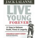 Live Young Forever: 12 Steps To Optimum Health, Fitness And Longevity