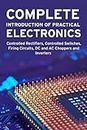 COMPLETE INTRODUCTION OF PRACTICAL ELECTRONICS: Controlled Rectifiers, Controlled Switches, Firing Circuits, DC and AC Choppers and Inverters (English Edition)