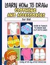 Learn How To Draw Clothing And Accessories For Kid: Draw And Color Clothing And Accessories For Kids, Teenagers And Adults