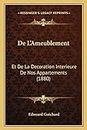 De L'Ameublement: Et De La Decoration Interieure De Nos Appartements (1880) (French Edition)