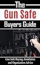 The Gun Safe Buyers Guide: : Gun Safe Buying, Installation and Organization Advice (English Edition)