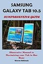 SAMSUNG GALAXY TAB 10.5 COMPREHENSIVE GUIDE: Illustrative Manual to Maximizing your Tab in One Hour