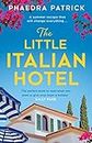 The Little Italian Hotel: Give your heart a holiday with the most charming, uplifting novel in 2024