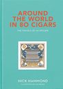 Around the World in 80 Cigars: The Travels of an Epicure Hammond, Nick Hardc...