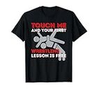 Touch Me And Your First Wrestling Leesson Is Free - Lutteur T-Shirt
