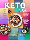 The Keto Diet Cookbook for Beginners: Start Your Journey ! A Guide To Delicious, Filling and Low-Carb Recipes. Includes Meal Plan Samples For 4 Weeks, Menus For Special Occasions and Entertaining.