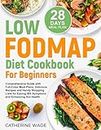 Low-FODMAP Diet Cookbook for Beginners: Comprehensive Guide with Full-Color Meal Plans, Delicious Recipes and Handy Shopping Lists for Easing IBS ... (Healthy Diet Cookbooks with Meal Plans)