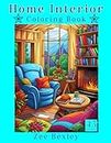 Home Interior Coloring Book: Amazing Rooms to Color & Design. Libraries, Bedrooms, Living Rooms & More| 45 Black Line & Grayscale Illustrations| Mindful Relaxation for Adults & Teens