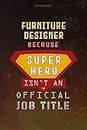 Notebook Furniture Designer Because Superhero Isn't An Official Job Title Working Cover Lined Journal: Over 100 Pages, Money, Goal, A Blank, Planning, 6x9 inch, Journal, Work List
