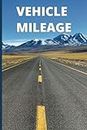 Vehicle Mileage Logbook for Business, Taxes, Tracking Miles, Odometer Tracker, Automotive, Truck, Car: The Perfect Companion For Recording Miles