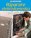 Riparare elettrodomestici: con il fai da te (Le Miniguide) (Italian Edition)