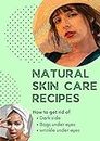 Natural Skin Care Recipes, Ingredients, Creams and Face Masks for Women: [ DIY Beauty Skin Care Guide-Book ]